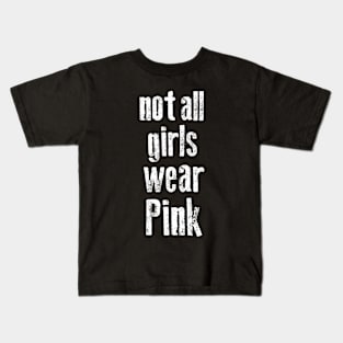NOT ALL GIRLS WEAR PINK Kids T-Shirt
